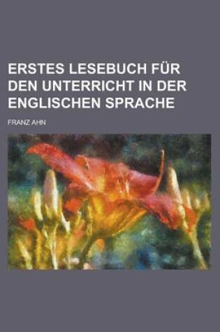 Cover of Erstes Lesebuch Fur Den Unterricht in Der Englischen Sprache