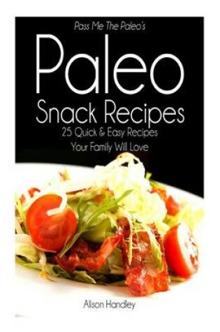 Cover of Pass Me The Paleo's Paleo Snack Recipes