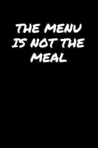 Cover of The Menu Is Not The Meal�