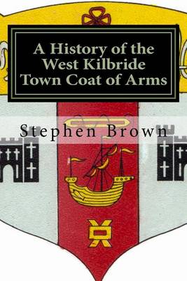 Book cover for A History of the West Kilbride Town Coat of Arms