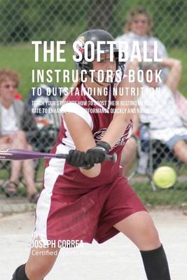 Book cover for The Softball Instructors Book to Outstanding Nutrition