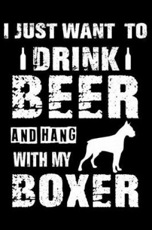 Cover of I Just Want To Drink Beer And Hang With My Boxer