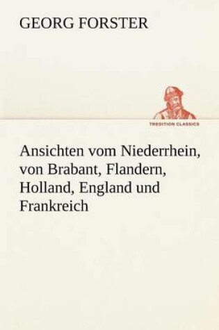 Cover of Ansichten Vom Niederrhein, Von Brabant, Flandern, Holland, England Und Frankreich