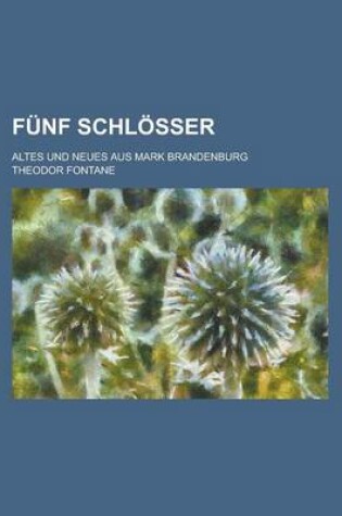 Cover of Funf Schlosser; Altes Und Neues Aus Mark Brandenburg