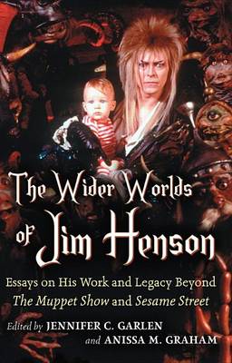 Cover of Wider Worlds of Jim Henson, The: Essays on His Work and Legacy Beyond the Muppet Show and Sesame Street