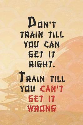 Book cover for Don't Train Till You Can Get It Right. Train Till You Can't Get It Wrong