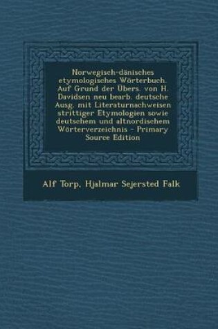 Cover of Norwegisch-Danisches Etymologisches Worterbuch. Auf Grund Der Ubers. Von H. Davidsen Neu Bearb. Deutsche Ausg. Mit Literaturnachweisen Strittiger Etym