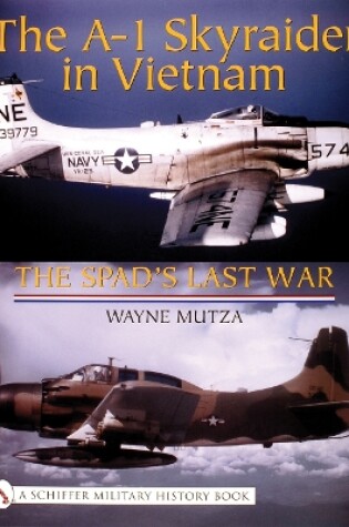 Cover of A-1 Skyraider in Vietnam: The Spad's Last War