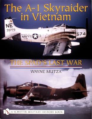 Book cover for A-1 Skyraider in Vietnam: The Spad's Last War