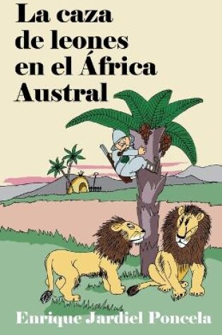 Cover of La caza de leones en el África Austral