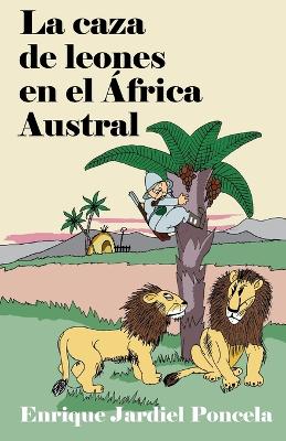 Book cover for La caza de leones en el África Austral