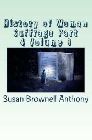 Cover of History of Woman Suffrage Part 4 Volume 1