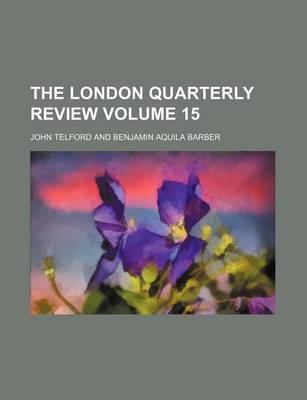 Book cover for The London Quarterly Review Volume 15