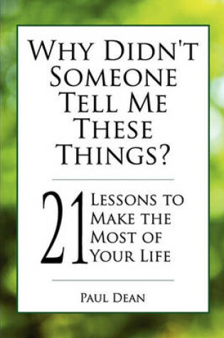 Cover of Why Didn't Someone Tell Me These Things? - 21 Lessons to Make the Most of Your Life