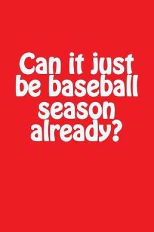 Cover of Can It Just Be Baseball Season Already?