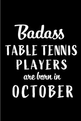 Book cover for Badass Table Tennis Players Are Born In October