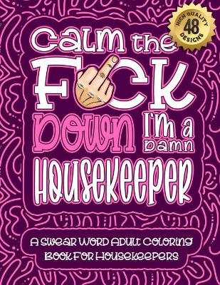Book cover for Calm The F*ck Down I'm a Housekeeper