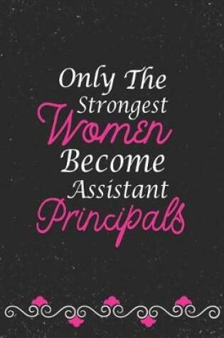 Cover of Only The Strongest Women Become Assistant Principals