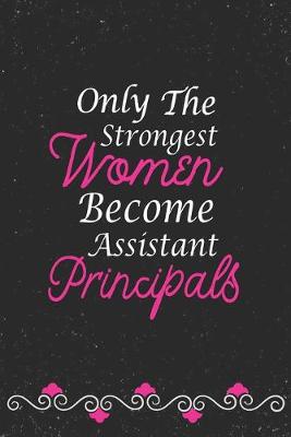 Book cover for Only The Strongest Women Become Assistant Principals