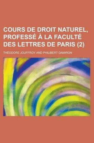 Cover of Cours de Droit Naturel, Professe a la Faculte Des Lettres de Paris (2)