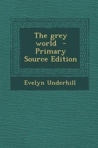 Cover of The Grey World - Primary Source Edition