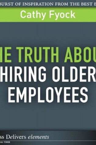 Cover of Truth About Hiring Older Employees, The