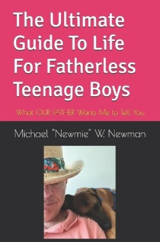 Cover of The Ultimate Guide To Life For Fatherless Teenage Boys