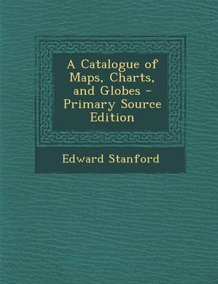 Book cover for A Catalogue of Maps, Charts, and Globes - Primary Source Edition