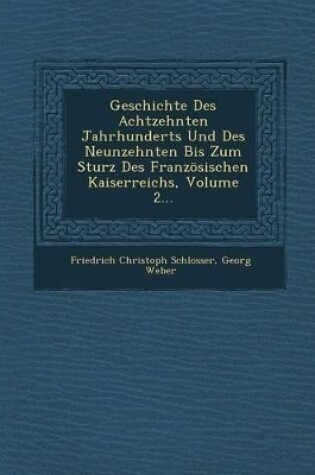 Cover of Geschichte Des Achtzehnten Jahrhunderts Und Des Neunzehnten Bis Zum Sturz Des Franzosischen Kaiserreichs, Volume 2...