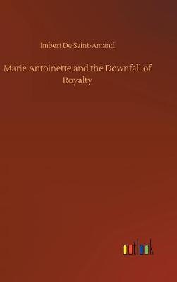 Cover of Marie Antoinette and the Downfall of Royalty