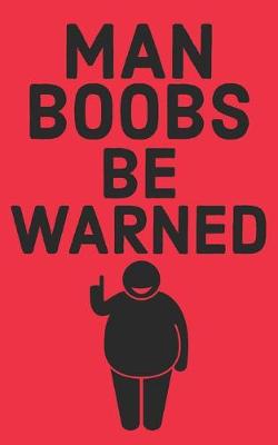 Book cover for Man Boobs Be Warned