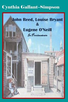 Book cover for John Reed, Louise Bryant & Eugene O'Neill in Provincetown