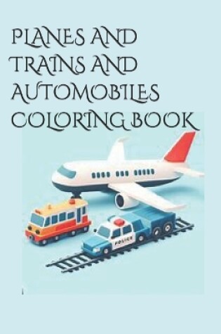 Cover of Planes and Trains and Automobiles Coloring Book
