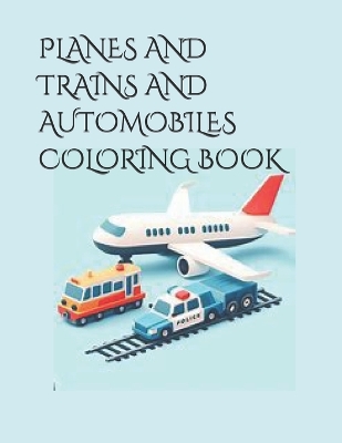 Book cover for Planes and Trains and Automobiles Coloring Book