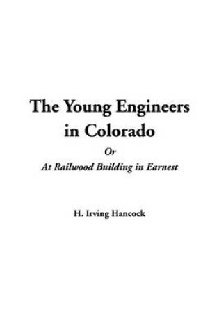 Cover of The Young Engineers in Colorado or at Railwood Building in Earnest