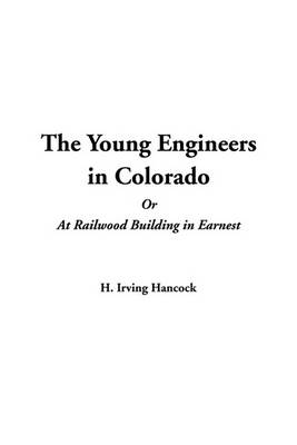 Book cover for The Young Engineers in Colorado or at Railwood Building in Earnest