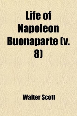 Book cover for Life of Napoleon Buonaparte (Volume 8); With a Preliminary View of the French Revolution