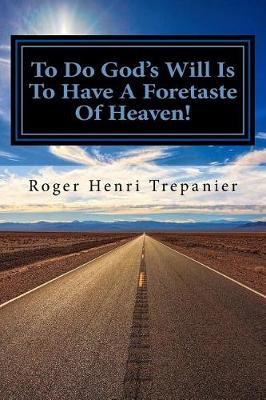 Cover of To Do God's Will Is To Have A Foretaste Of Heaven!