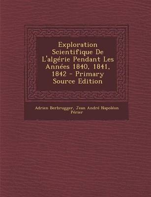 Book cover for Exploration Scientifique de l'Alg rie Pendant Les Ann es 1840, 1841, 1842