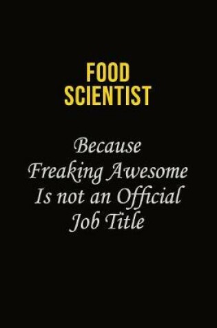 Cover of Food Scientist Because Freaking Asweome Is Not An Official Job Title