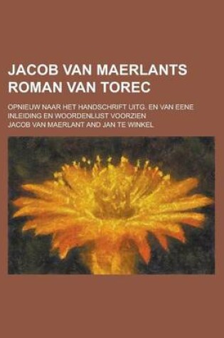 Cover of Jacob Van Maerlants Roman Van Torec; Opnieuw Naar Het Handschrift Uitg. En Van Eene Inleiding En Woordenlijst Voorzien