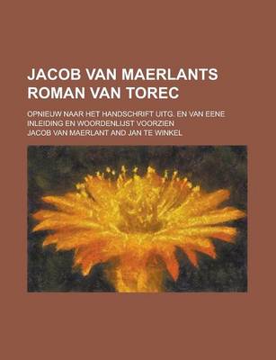 Book cover for Jacob Van Maerlants Roman Van Torec; Opnieuw Naar Het Handschrift Uitg. En Van Eene Inleiding En Woordenlijst Voorzien