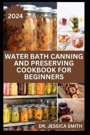 Cover of Water Bath Canning and Preserving Cookbook for Beginners
