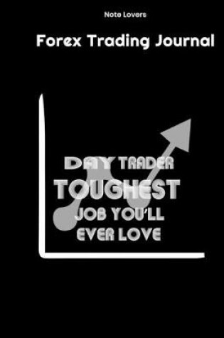 Cover of Day Trader Toughest Job You'll Ever Love - Forex Trading Journal