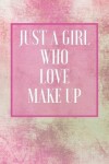 Book cover for Just A Girl Who Love Make Up