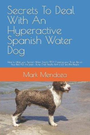 Cover of Secrets To Deal With An Hyperactive Spanish Water Dog