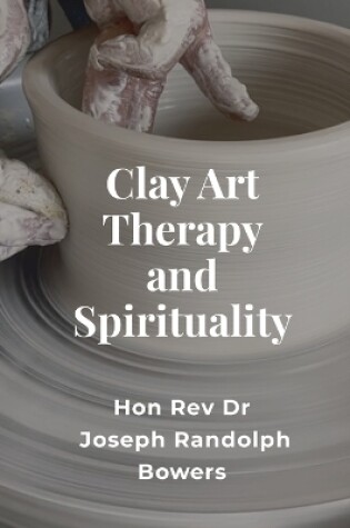 Cover of Clay Art Therapy and Spirituality