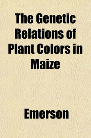 Cover of The Genetic Relations of Plant Colors in Maize