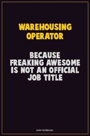 Cover of Warehousing Operator, Because Freaking Awesome Is Not An Official Job Title