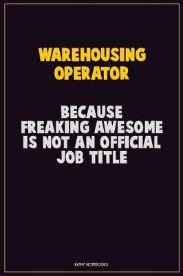 Book cover for Warehousing Operator, Because Freaking Awesome Is Not An Official Job Title